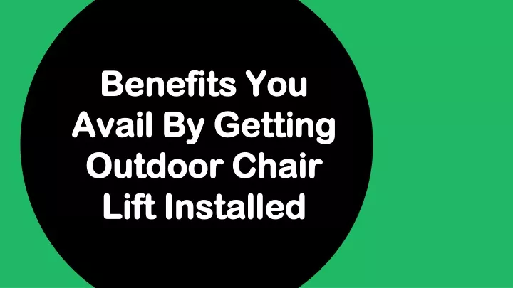 benefits you avail by getting outdoor chair lift installed