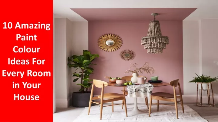 10 amazing paint colour ideas for every room