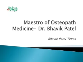 Maestro of Osteopath Medicine- Dr Bhavik Patel