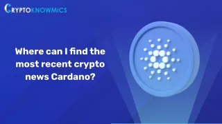 Where can I find the most recent crypto news Cardano?