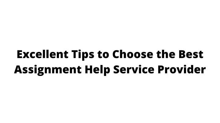 excellent tips to choose the best assignment help
