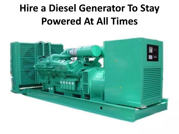 hire a diesel generator to stay powered at all times