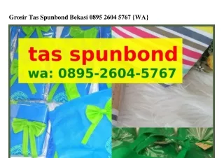 Grosir Tas Spunbond Bekasi O895-26O4-5767 {WhatsApp}