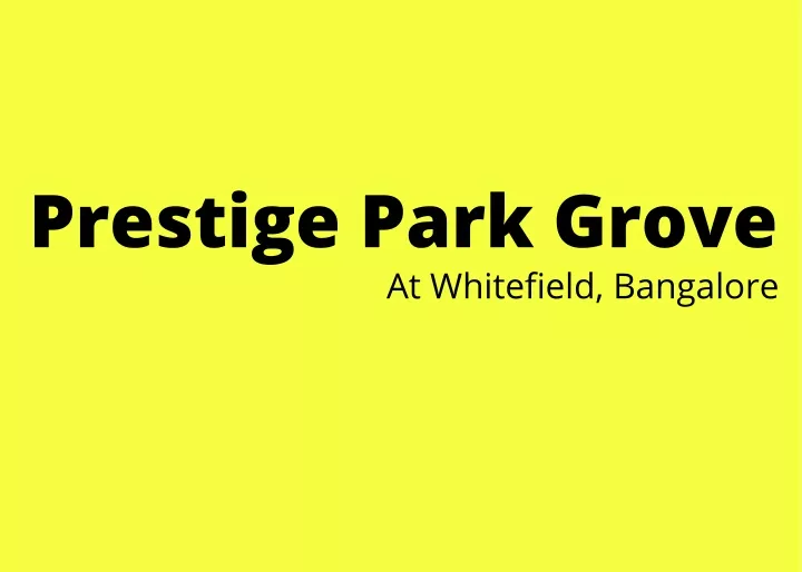 prestige park grove at whitefield bangalore