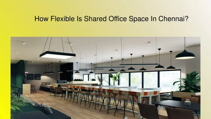 how flexible is shared office space in chennai