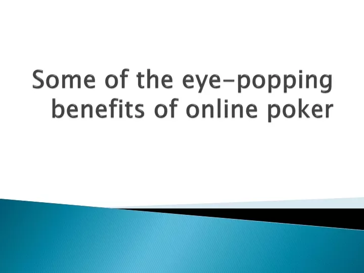 some of the eye popping benefits of online poker