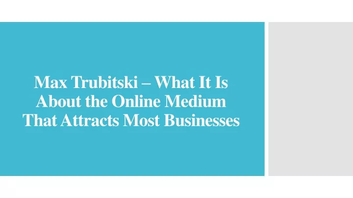 max trubitski what it is about the online medium that attracts most businesses