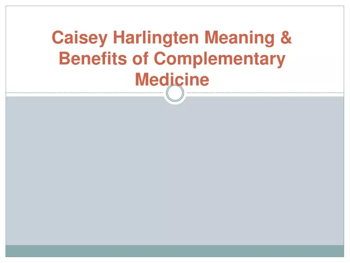 caisey harlingten meaning benefits of complementary medicine