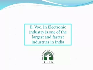 B. Voc. In Electronic industry is one of the largest and fastest industries in India