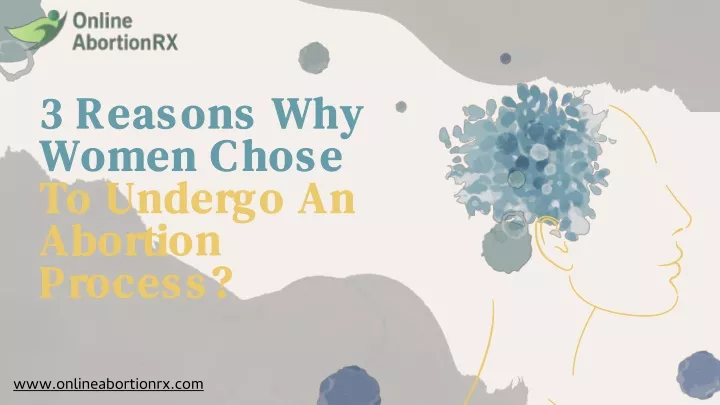 3 reasons why women chose to undergo an abortion process