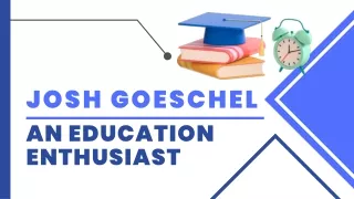 Josh Goeschel - An Education Enthusiast