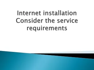 internet installation consider the service requirements