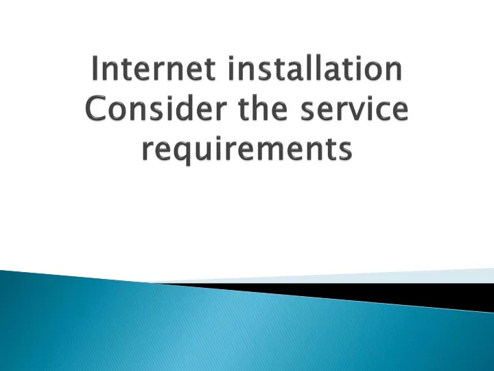 internet installation consider the service requirements