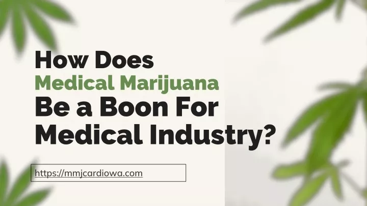 how does medical marijuana be a boon for medical industry