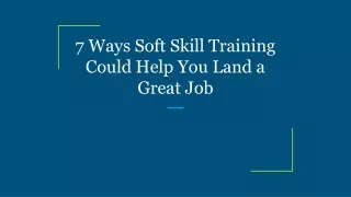 7 Ways Soft Skill Training Could Help You Land a Great Job