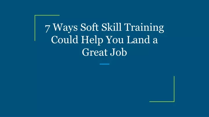 7 ways soft skill training could help you land a great job