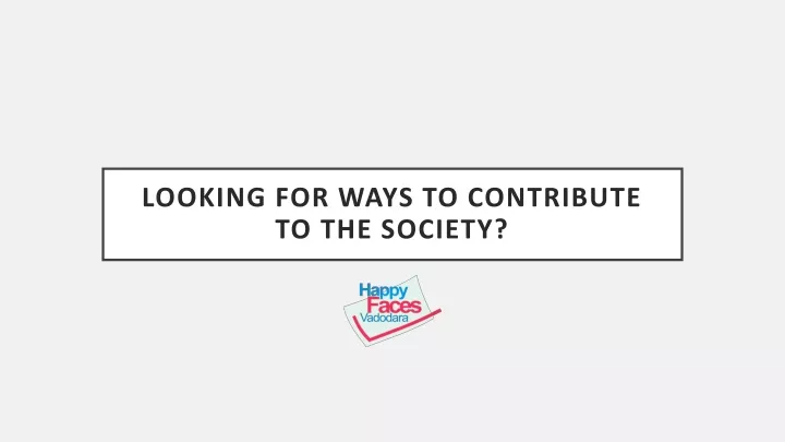 looking for ways to contribute to the society