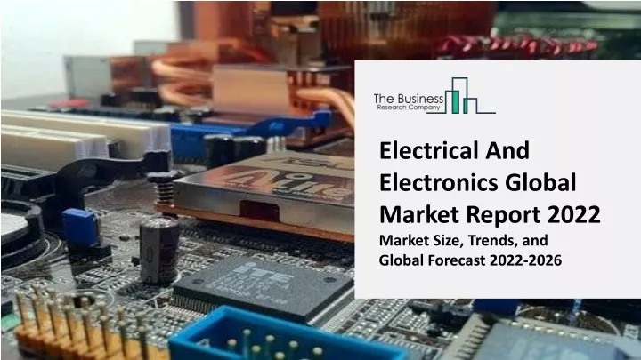 electrical and electronics global market report