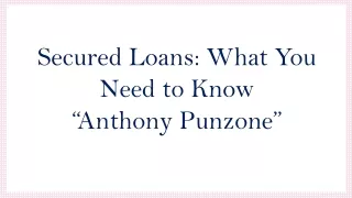Secured Loans: What You Need to Know - Anthony Punzone