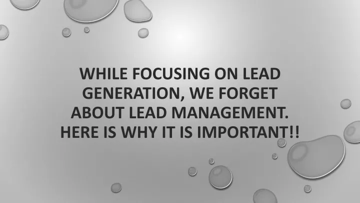 while focusing on lead generation we forget about lead management here is why it is important