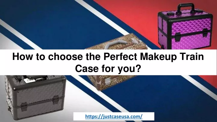 how to choose the perfect makeup train case