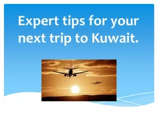 Expert tips for your next trip to Kuwait