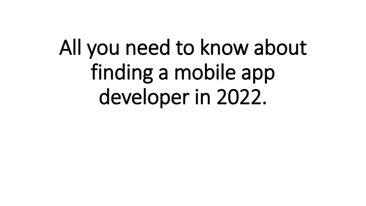 all you need to know about finding a mobile app developer in 2022