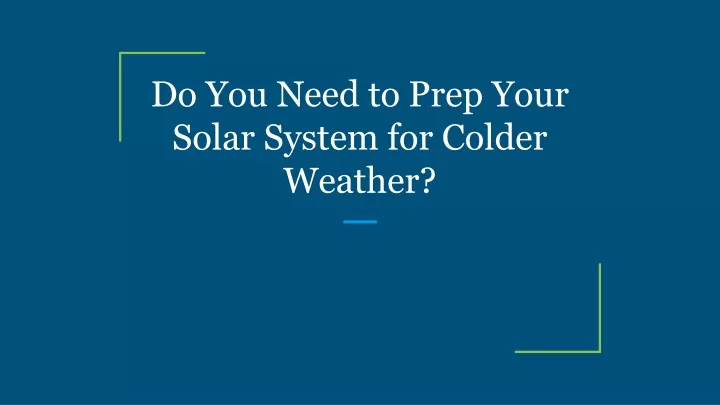 do you need to prep your solar system for colder weather