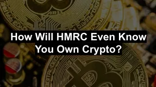 How Will HMRC Even Know You Own Crypto?