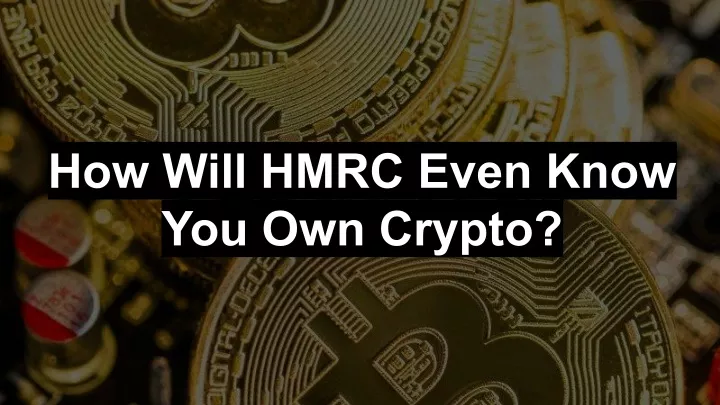 how will hmrc even know you own crypto