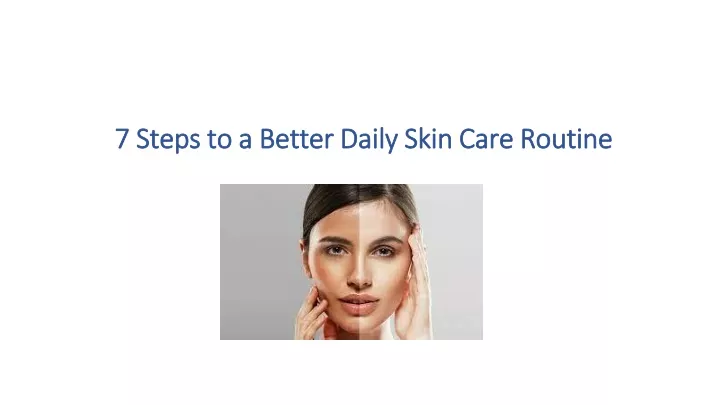 7 steps to a better daily skin care routine