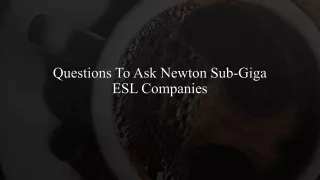 questions to ask newton sub giga esl companies