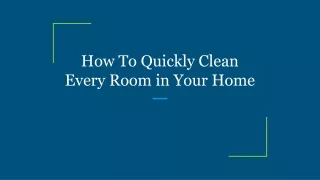 how to quickly clean every room in your home