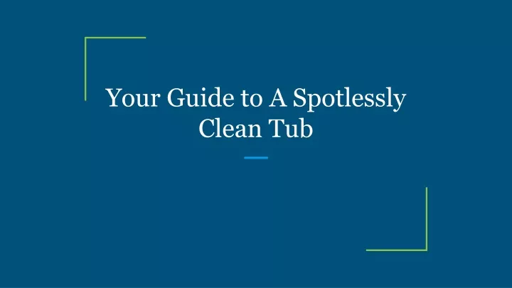 your guide to a spotlessly clean tub