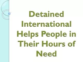 Detained International Helps People in Their Hours of Need