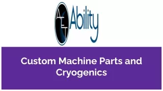 custom machine parts and cryogenics