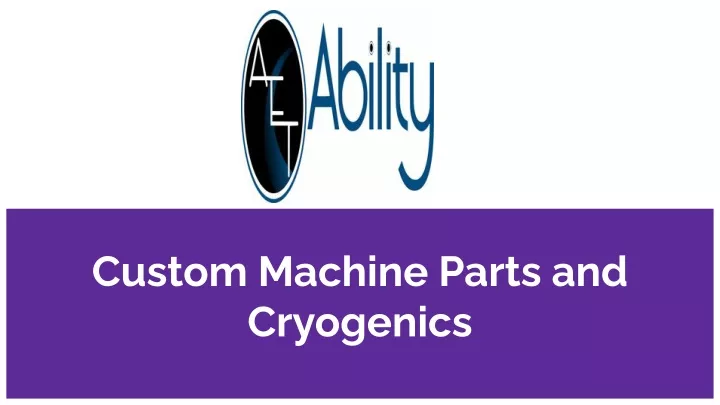 custom machine parts and cryogenics