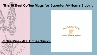 The 10 Best Coffee Mugs for Superior At-Home Sipping