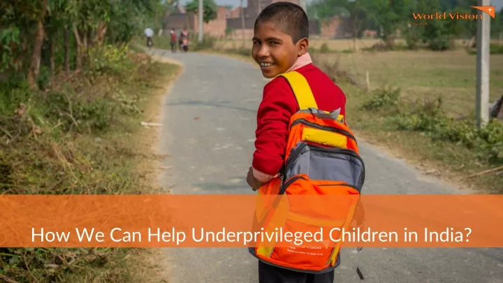 how we can help underprivileged children in india