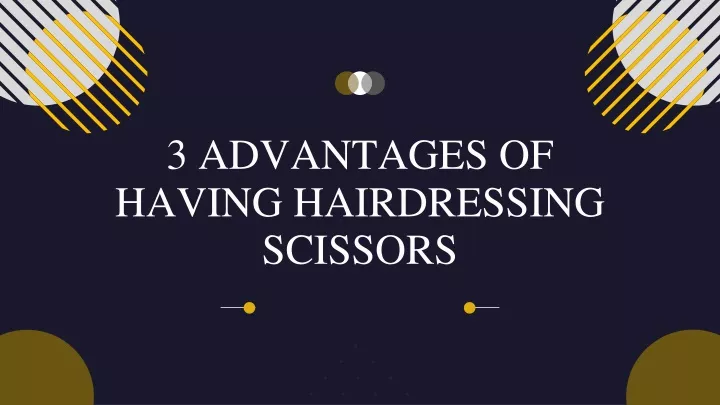 3 advantages of having hairdressing scissors