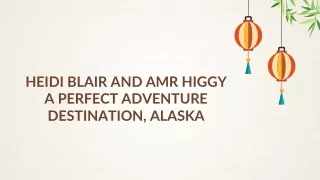 Heidi Blair and Amr Higgy_ A Perfect Adventure Destination, Alaska