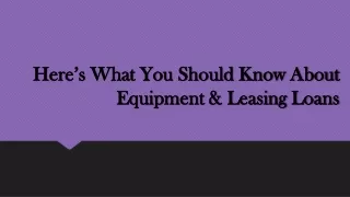 Here What You Should Know About Equipment & Leasing Loans