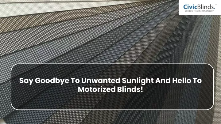 say goodbye to unwanted sunlight and hello