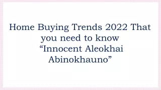 Home Buying Trends 2022 That you need to know — Innocent Aleokhai Abinokhauno