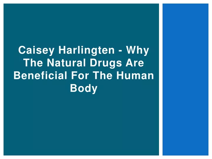 caisey harlingten why the natural drugs are beneficial for the human body