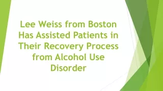 Lee Weiss from Boston Has Assisted Patients in Their Recovery Process from Alcohol Use Disorder