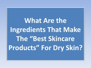 What Are the Ingredients That Make The “Best Skincare Products” For Dry Skin?