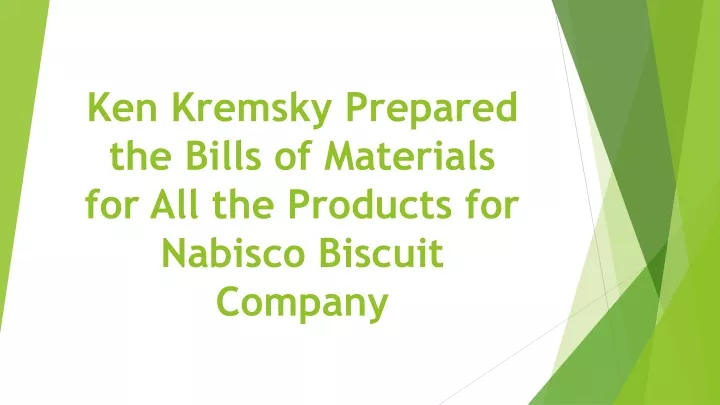 ken kremsky prepared the bills of materials for all the products for nabisco biscuit company