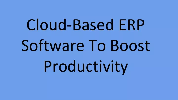 cloud based erp software to boost productivity