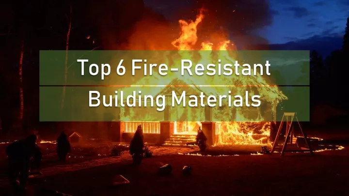 top 6 fire r esistant building materials